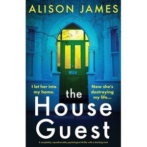 The House Guest: A completely unputdownable psychological thriller with a shocki
